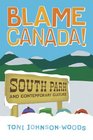 Blame Canada!: South Park And Popular Culture