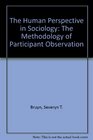 The Human Perspective in Sociology The Methodology of Participant Observation