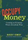 Occupy Money Creating an Economy Where Everybody Wins