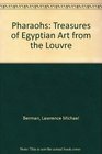 Pharaohs Treasures of Egyptian Art from the Louvre