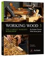 Working Wood 3 the Cabinet Maker's Workshop An Artisan Course with Simon James
