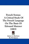 French Syntax A Critical Study Of The French Language On The Basis Of Edouard Matzner
