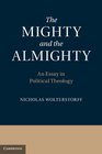 The Mighty and the Almighty An Essay in Political Theology