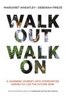 Walk Out Walk On A Learning Journey into Communities Daring to Live the Future Now