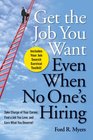 Get The Job You Want Even When No One's Hiring Take Charge of Your Career Find a Job You Love and Earn What You Deserve