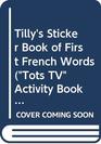 Tilly's Sticker Book of First French Words