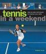 Tennis in a Weekend StepbyStep Techniques to Improve Your Skills