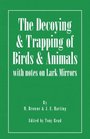 The Decoying and Trapping of  Birds and Animals  With Notes on Lark Mirrors