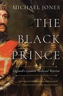The Black Prince England's Greatest Medieval Warrior