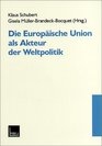 Die Europische Union als Akteur der Weltpolitik