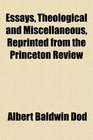 Essays Theological and Miscellaneous Reprinted from the Princeton Review