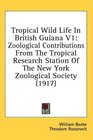 Tropical Wild Life In British Guiana V1 Zoological Contributions From The Tropical Research Station Of The New York Zoological Society