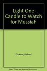 Light One Candle to Watch for Messiah