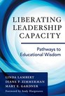 Liberating Leadership Capacity Pathways to Educational Wisdom