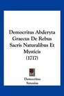 Democritus Abderyta Graecus De Rebus Sacris Naturalibus Et Mysticis