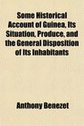 Some Historical Account of Guinea Its Situation Produce and the General Disposition of Its Inhabitants
