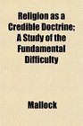 Religion as a Credible Doctrine A Study of the Fundamental Difficulty