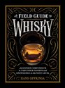 A Field Guide to Whisky An Expert Compendium to Take Your Passion and Knowledge to the Next Level
