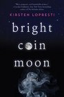 Bright Coin Moon A Novel