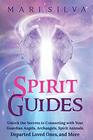 Spirit Guides Unlock the Secrets to Connecting with Your Guardian Angels Archangels Spirit Animals Departed Loved Ones and More