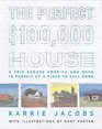 The Perfect 100000 House A Trip Across America and Back in Pursuit of a Place to Call Home