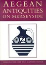 Aegean Antiquities on Merseyside The Collections of Liverpool Museum and Liverpool University