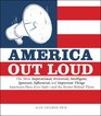 America Out Loud The Most Inspirational Irreverent Intelligent Ignorant Influential and Important Things Americans Have Ever Saidand the Stories Behind Them