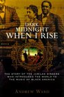 Dark Midnight When I Rise The Story of the Jubilee Singers Who Introduced the World to the Music of Black America