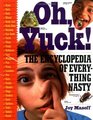 Oh Yuck The Encyclopedia of Everything Nasty