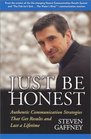 Just Be Honest Authentic Communication Strategies That Get Results and Last a Lifetime