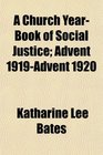 A Church YearBook of Social Justice Advent 1919Advent 1920