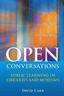 Open Conversations Public Learning in Libraries and Museums