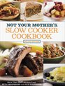 Not Your Mother's Slow Cooker Cookbook More Than 350 Recipes