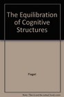 Equilibration of Cognitive Structures The Central Problem of Intellectual Development