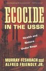 Ecocide in the USSR Health and Nature Under Siege