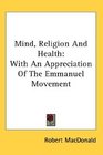 Mind Religion And Health With An Appreciation Of The Emmanuel Movement
