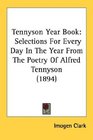 Tennyson Year Book Selections For Every Day In The Year From The Poetry Of Alfred Tennyson