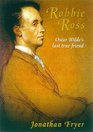 Robbie Ross Oscar Wilde's Devoted Friend