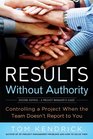 Results Without Authority Controlling a Project When the Team Doesn't Report to You