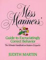 Miss Manners' Guide to Excruciatingly Correct Behavior The Ultimate Handbook on Modern Etiquette