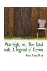 Warleigh or The fatal oak A legend of Devon