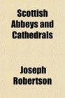 Scottish Abbeys and Cathedrals