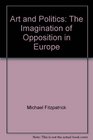 Art and Politics The Imagination of Opposition in Europe