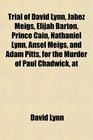 Trial of David Lynn Jabez Meigs Elijah Barton Prince Cain Nathaniel Lynn Ansel Meigs and Adam Pitts for the Murder of Paul Chadwick at