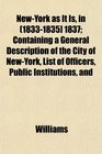 NewYork as It Is in  1837 Containing a General Description of the City of NewYork List of Officers Public Institutions and