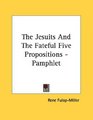 The Jesuits And The Fateful Five Propositions  Pamphlet