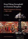 From Viking Stronghold to Christian Kingdom State Formation in Norway c 9001350