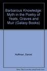 Barbarous Knowledge Myth in the Poetry of Yeats Graves and Muir