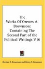 The Works Of Orestes A Brownson Containing The Second Part of the Political Writings V16