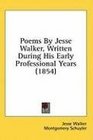 Poems By Jesse Walker Written During His Early Professional Years